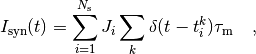 I_{\mathrm{syn}}(t) = \sum_{i=1}^{N_\mathrm{s}} J_i
\sum_k \delta(t-t_i^k) \tau_\mathrm{m} \quad ,