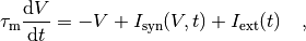 \tau_\mathrm{m} \frac{\mathrm{d}V}{\mathrm{d}t} =
-V + I_{\mathrm{syn}}(V,t) + I_\mathrm{ext}(t) \quad ,
