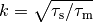 k = \sqrt{\tau_\mathrm{s}/\tau_\mathrm{m}}