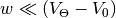 w \ll \left(V_\Theta - V_0\right)